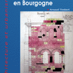 Parution : Arnaud Timbert, « Restaurer et bâtir, Viollet-le-Duc en Bourgogne »