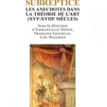 Parution : « La théorie subreptice. Les anecdotes dans la théorie de l’art (XVIe-XVIIIe siècles) »