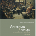 Parution : Apprendre à peindre : les ateliers privés à Paris, 1780-1863